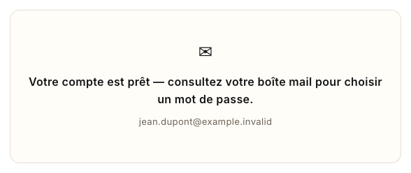 Le compte est créé : « Votre compte est prêt — consultez votre boîte mail pour choisir un mot de passe. »